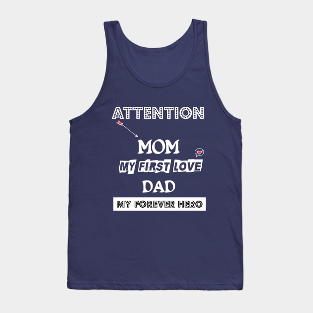 ATTENTION MOM MY FIRST LOVE DAD MY FOREVER HERO VALENTINE Tank Top by barwarrior